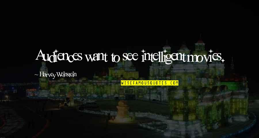 Audiences Quotes By Harvey Weinstein: Audiences want to see intelligent movies.