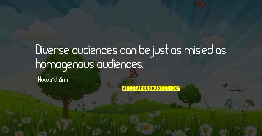 Audiences Quotes By Howard Zinn: Diverse audiences can be just as misled as