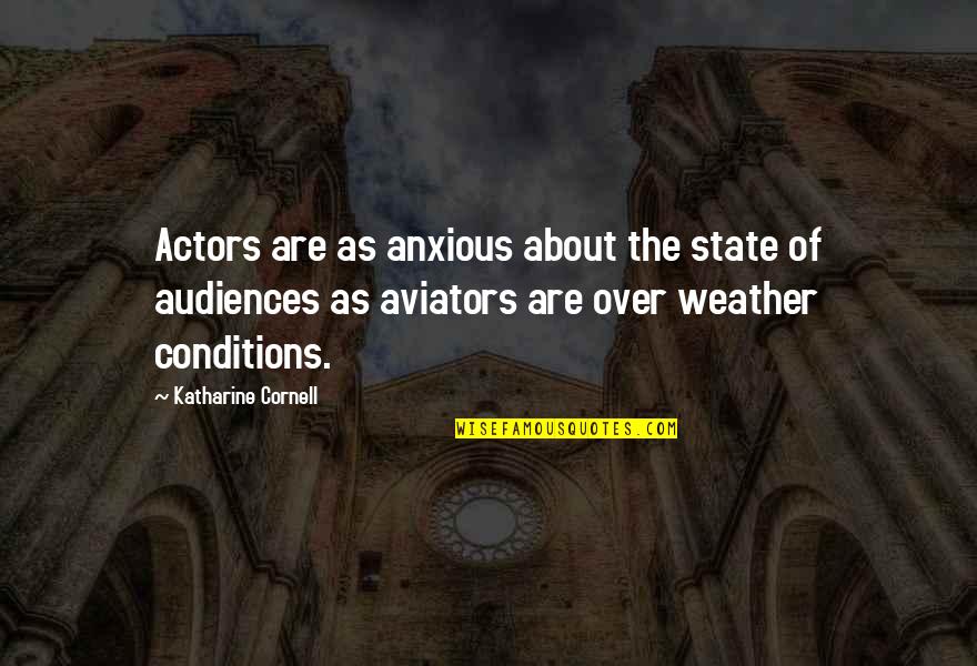 Audiences Quotes By Katharine Cornell: Actors are as anxious about the state of