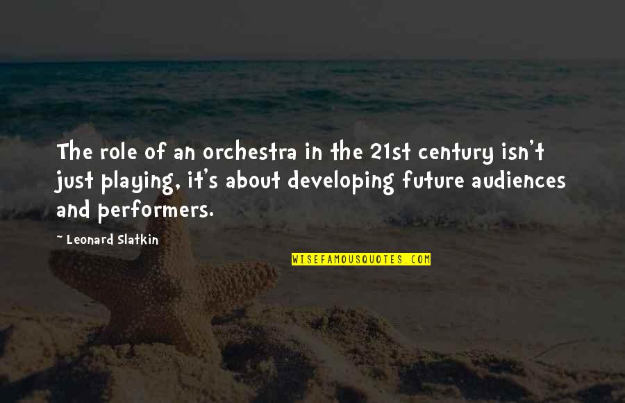 Audiences Quotes By Leonard Slatkin: The role of an orchestra in the 21st