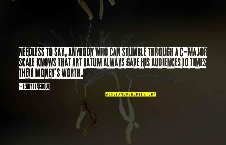 Audiences Quotes By Terry Teachout: Needless to say, anybody who can stumble through