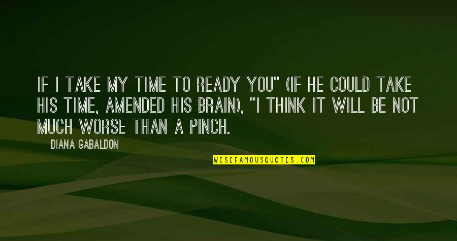 Audiencia Da Quotes By Diana Gabaldon: If I take my time to ready you"