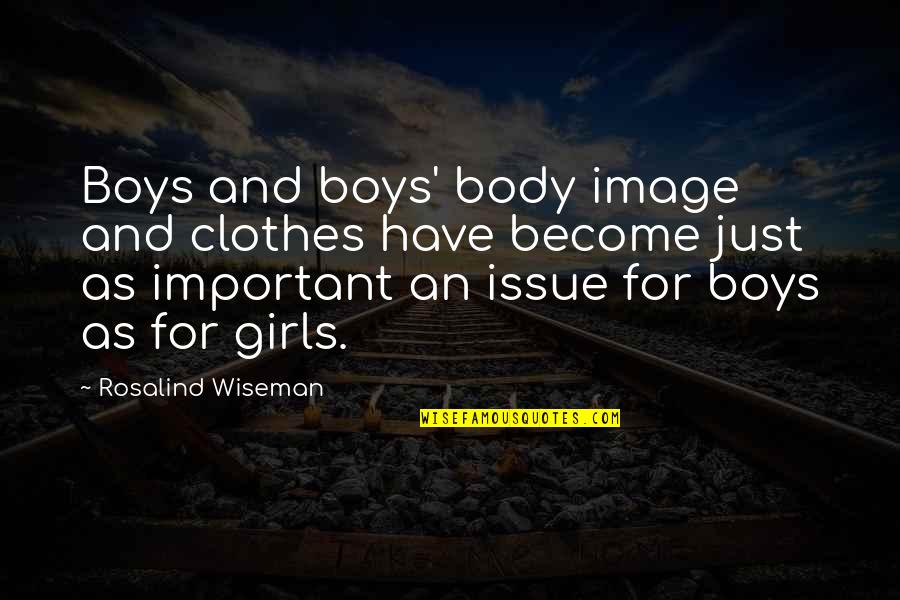 Audient Quotes By Rosalind Wiseman: Boys and boys' body image and clothes have