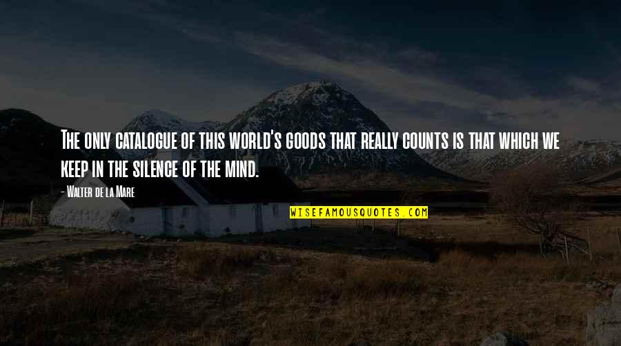 Audient Quotes By Walter De La Mare: The only catalogue of this world's goods that
