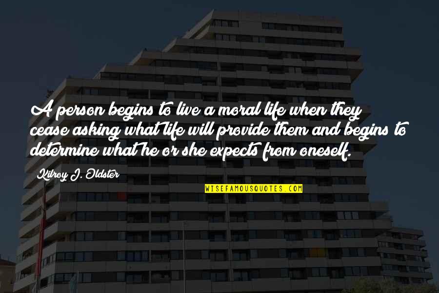 Audierne Quotes By Kilroy J. Oldster: A person begins to live a moral life Audierne Quotes By Kilroy J. Oldster: A person begins to live a moral life