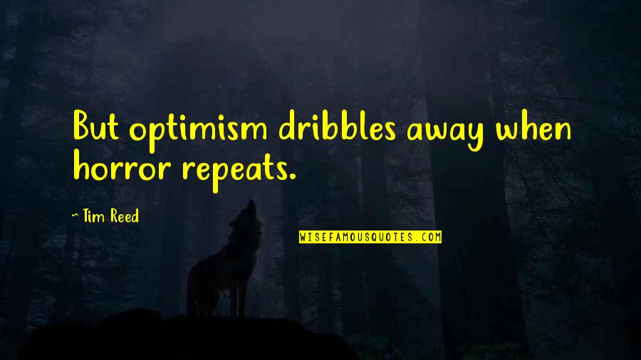 Audies 2020 Quotes By Tim Reed: But optimism dribbles away when horror repeats.