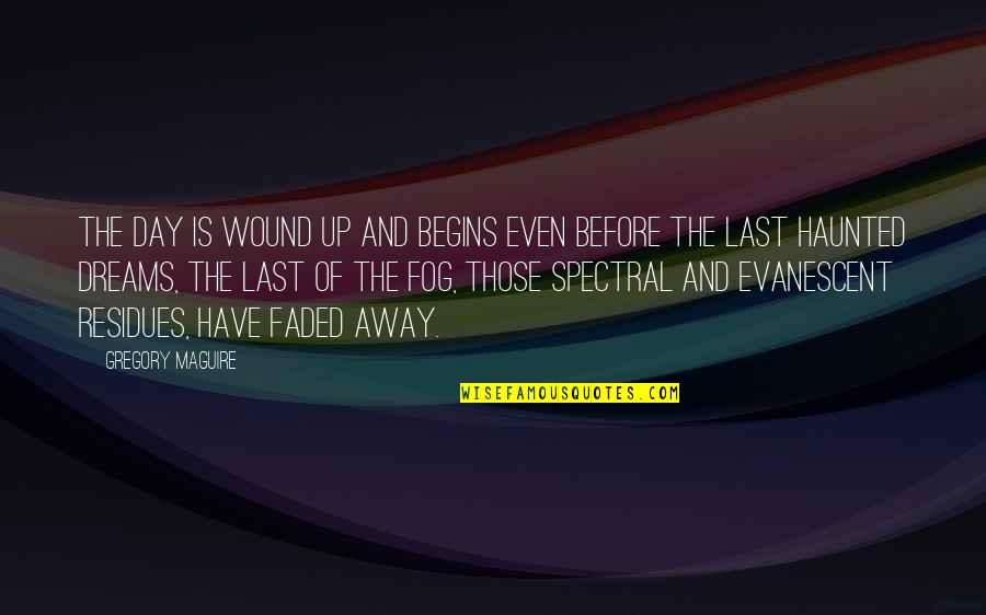 Audies Grocery Store Quotes By Gregory Maguire: The day is wound up and begins even