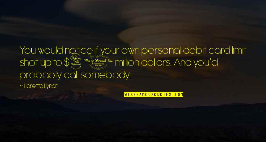 Audies Slime Quotes By Loretta Lynch: You would notice if your own personal debit Audies Slime Quotes By Loretta Lynch: You would notice if your own personal debit