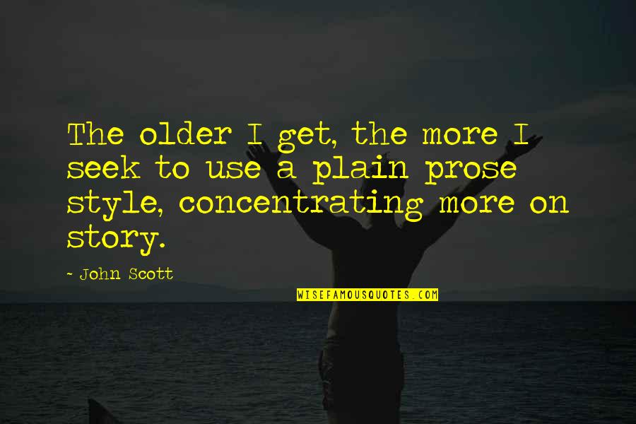 Audiffred Monterrey Quotes By John Scott: The older I get, the more I seek Audiffred Monterrey Quotes By John Scott: The older I get, the more I seek