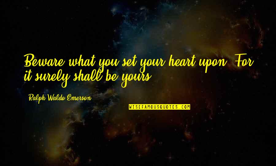 Audigier A Handbag Quotes By Ralph Waldo Emerson: Beware what you set your heart upon. For Audigier A Handbag Quotes By Ralph Waldo Emerson: Beware what you set your heart upon. For