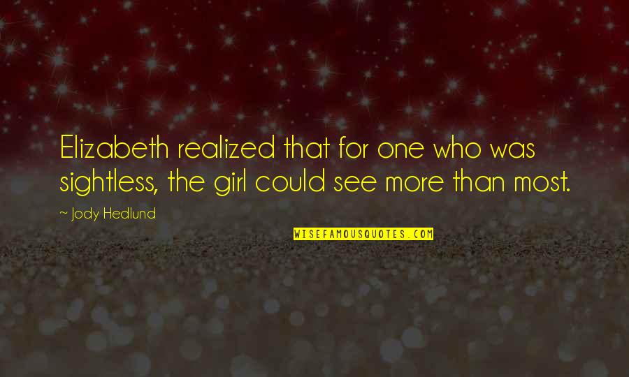 Audinate Quotes By Jody Hedlund: Elizabeth realized that for one who was sightless, Audinate Quotes By Jody Hedlund: Elizabeth realized that for one who was sightless,