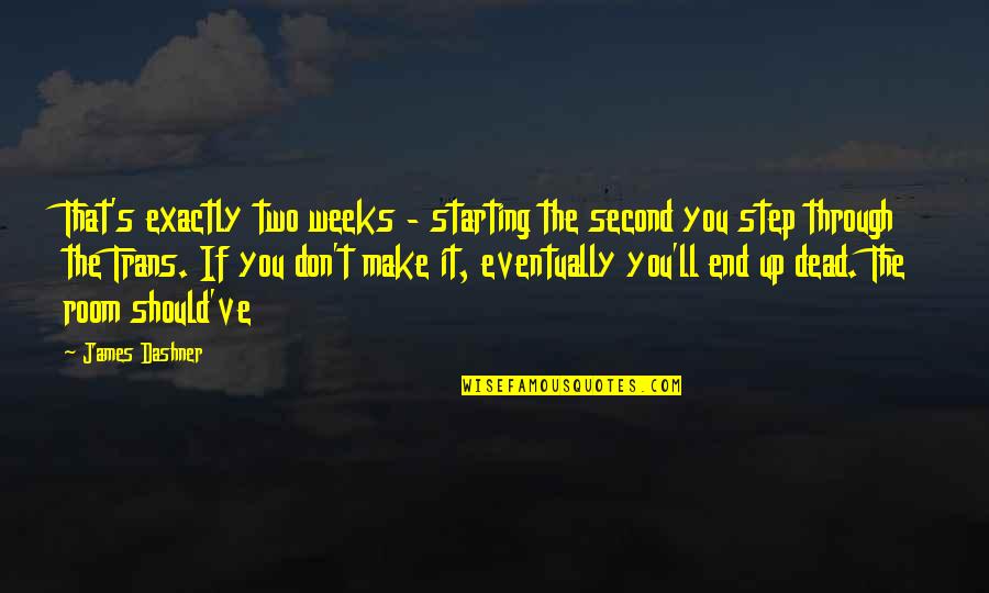 Audinga Auk Tikalnyte Quotes By James Dashner: That's exactly two weeks - starting the second Audinga Auk Tikalnyte Quotes By James Dashner: That's exactly two weeks - starting the second
