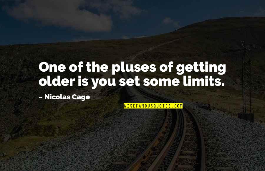 Audinga Auk Tikalnyte Quotes By Nicolas Cage: One of the pluses of getting older is Audinga Auk Tikalnyte Quotes By Nicolas Cage: One of the pluses of getting older is