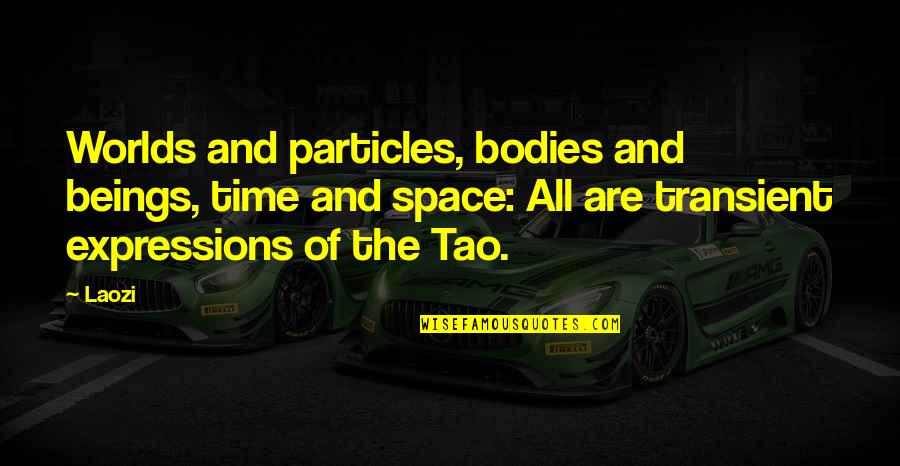 Audio Clips Quotes By Laozi: Worlds and particles, bodies and beings, time and Audio Clips Quotes By Laozi: Worlds and particles, bodies and beings, time and