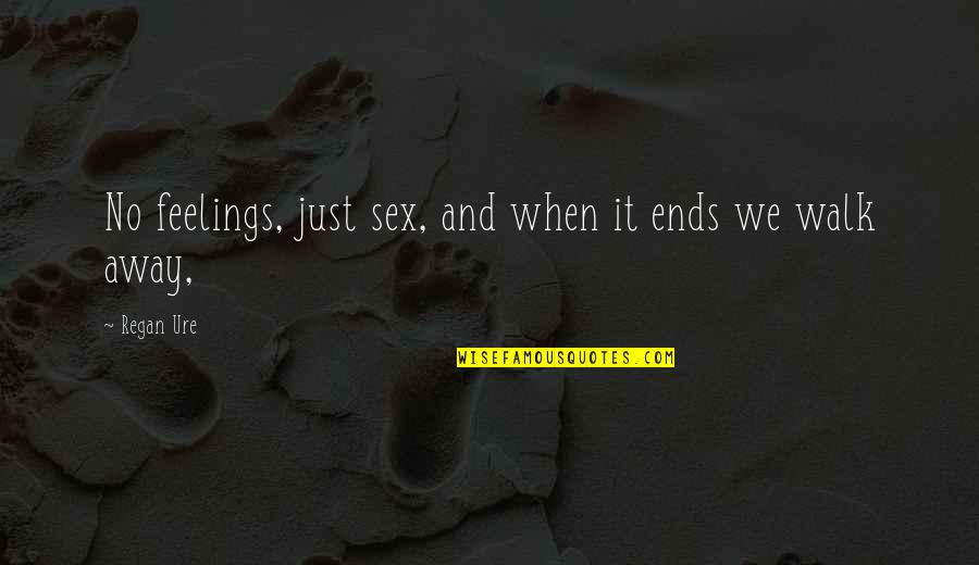 Audio Clips Quotes By Regan Ure: No feelings, just sex, and when it ends