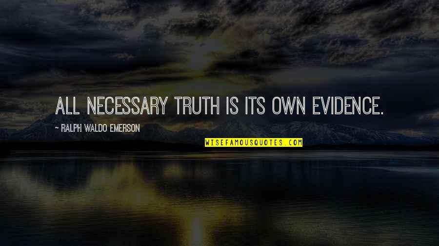 Audio Engineering Quotes By Ralph Waldo Emerson: All necessary truth is its own evidence.