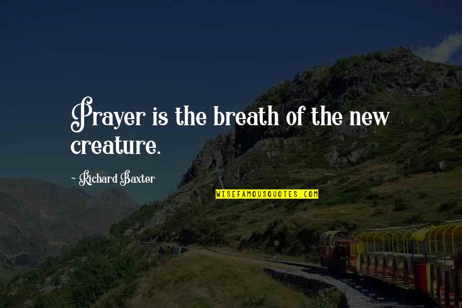 Audio Mastering Quotes By Richard Baxter: Prayer is the breath of the new creature.