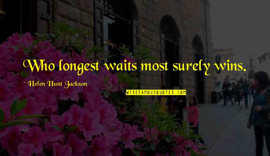 Audio Of Famous Quotes By Helen Hunt Jackson: Who longest waits most surely wins.