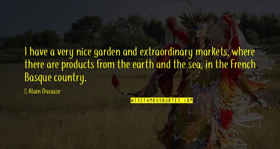 Audio One Somerset Quotes By Alain Ducasse: I have a very nice garden and extraordinary Audio One Somerset Quotes By Alain Ducasse: I have a very nice garden and extraordinary