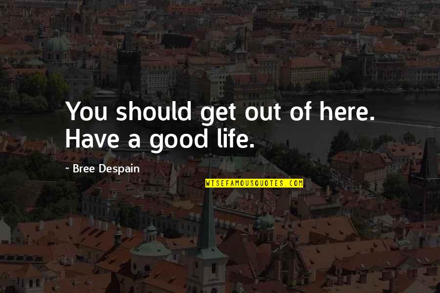 Audio One Somerset Quotes By Bree Despain: You should get out of here. Have a Audio One Somerset Quotes By Bree Despain: You should get out of here. Have a