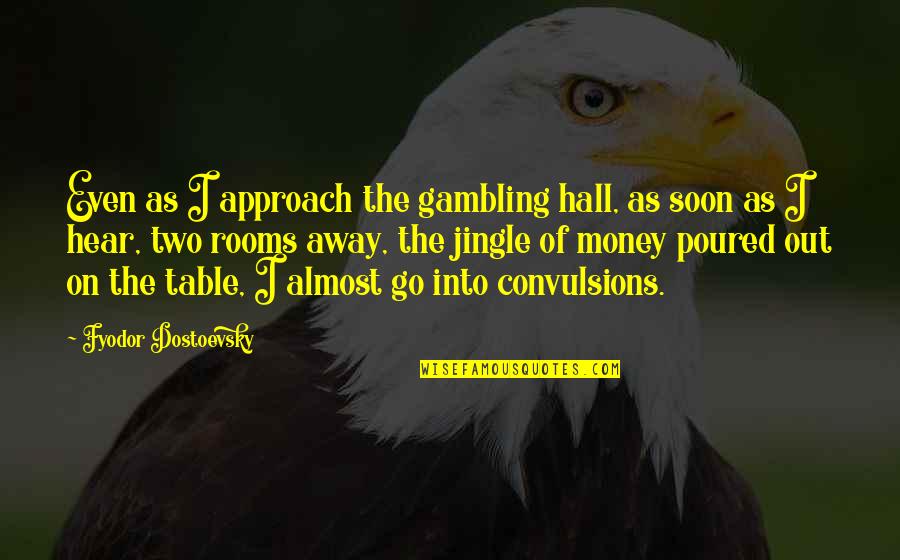 Audio One Somerset Quotes By Fyodor Dostoevsky: Even as I approach the gambling hall, as Audio One Somerset Quotes By Fyodor Dostoevsky: Even as I approach the gambling hall, as