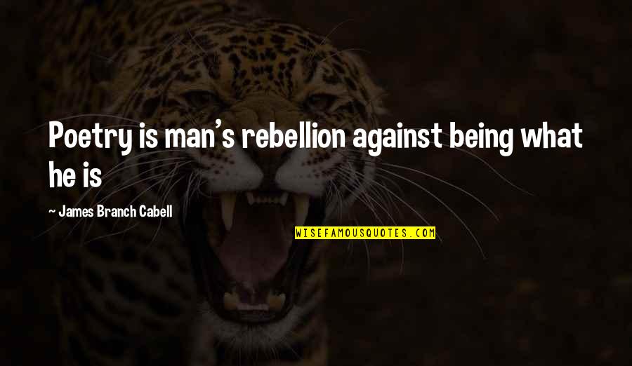 Audio Push Quotes By James Branch Cabell: Poetry is man's rebellion against being what he
