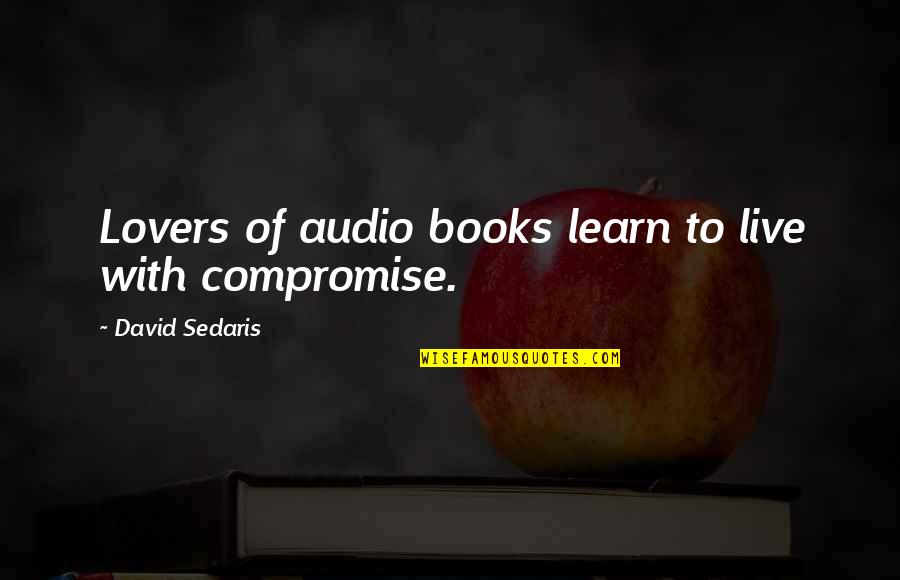Audio Quotes By David Sedaris: Lovers of audio books learn to live with