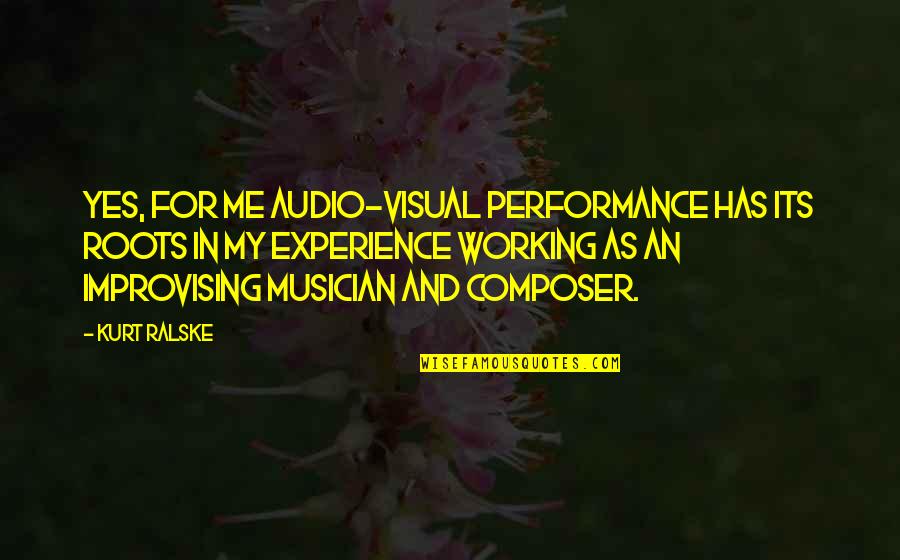 Audio Quotes By Kurt Ralske: Yes, for me audio-visual performance has its roots