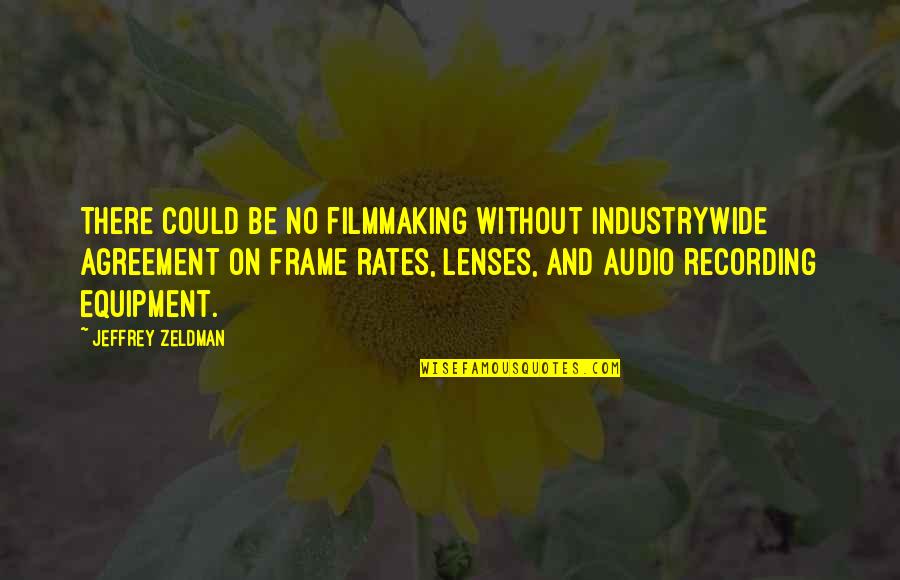 Audio Recording Quotes By Jeffrey Zeldman: There could be no filmmaking without industrywide agreement