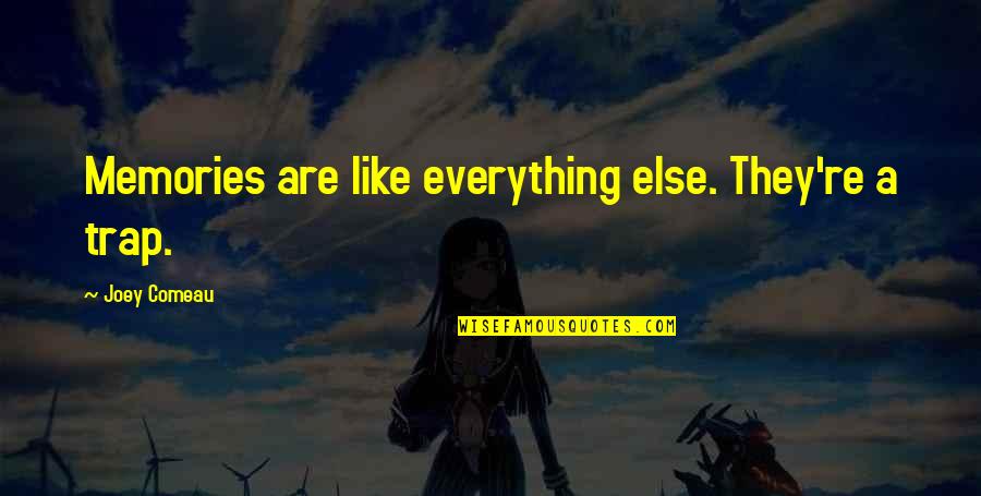 Audioanimatronic Quotes By Joey Comeau: Memories are like everything else. They're a trap. Audioanimatronic Quotes By Joey Comeau: Memories are like everything else. They're a trap.