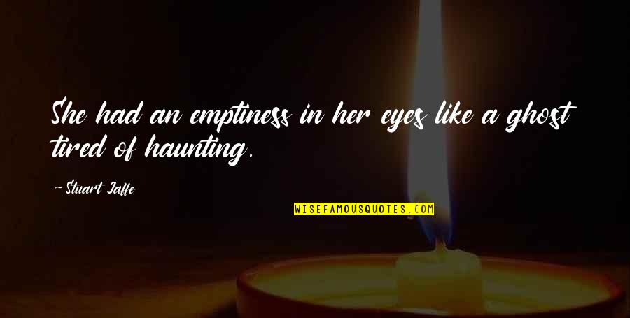 Audioanimatronic Quotes By Stuart Jaffe: She had an emptiness in her eyes like