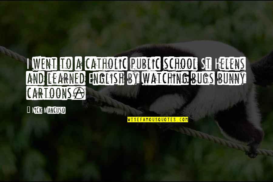 Audioslave Quotes By Nick Mancuso: I went to a catholic public school St