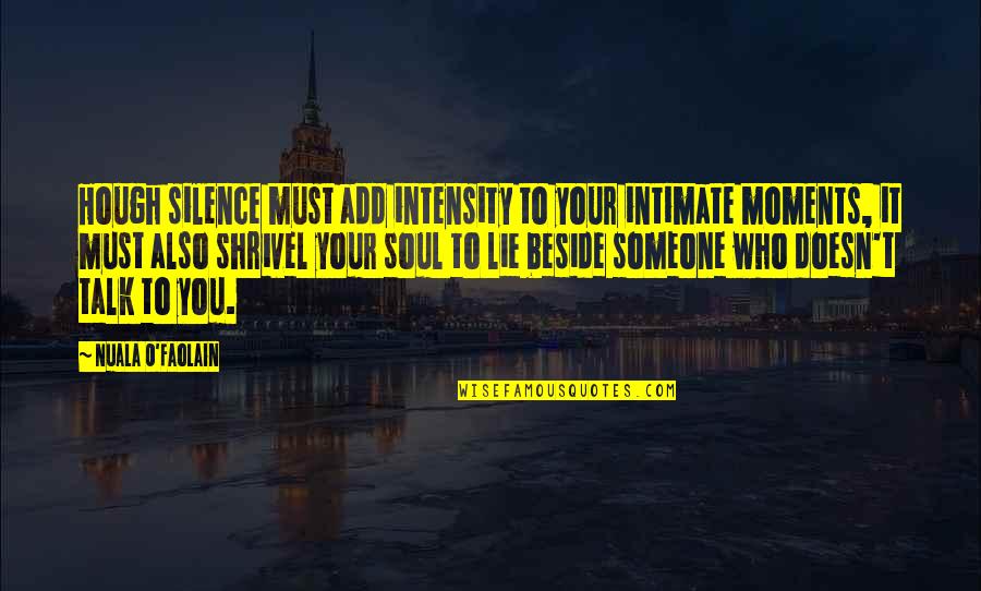 Audioslave Quotes By Nuala O'Faolain: Hough silence must add intensity to your intimate