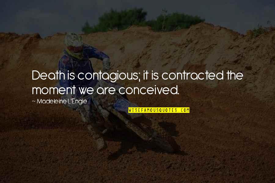 Audiostiles Quotes By Madeleine L'Engle: Death is contagious; it is contracted the moment Audiostiles Quotes By Madeleine L'Engle: Death is contagious; it is contracted the moment