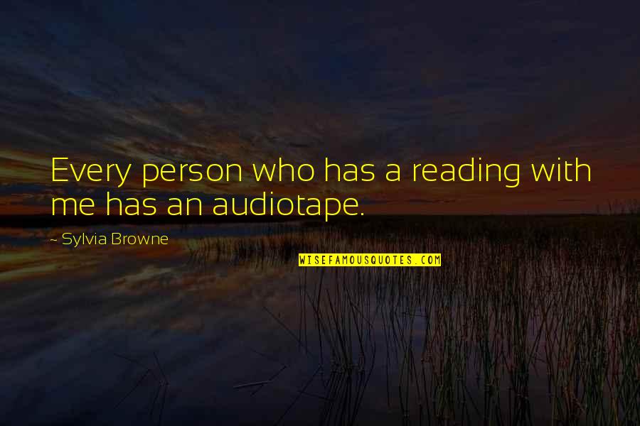 Audiotape Inc Quotes By Sylvia Browne: Every person who has a reading with me