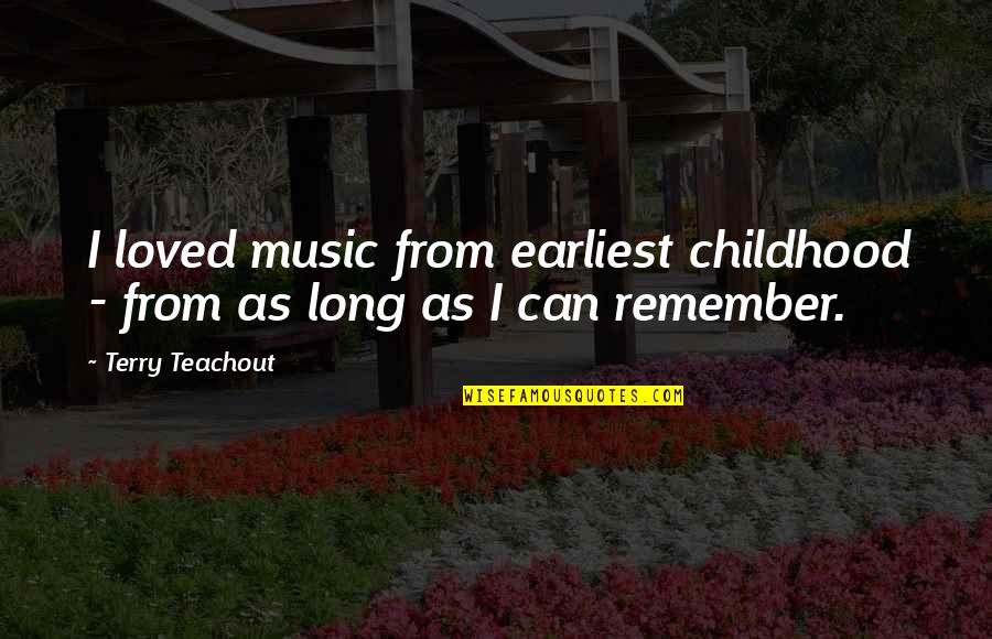 Audiovisual Technologies Quotes By Terry Teachout: I loved music from earliest childhood - from