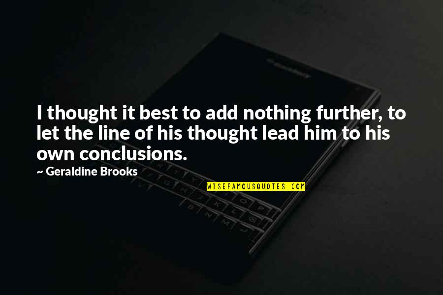 Audire Quotes By Geraldine Brooks: I thought it best to add nothing further,