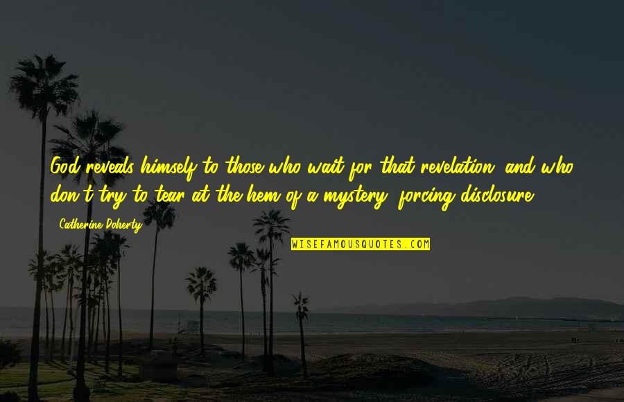 Audisi 2020 Quotes By Catherine Doherty: God reveals himself to those who wait for Audisi 2020 Quotes By Catherine Doherty: God reveals himself to those who wait for