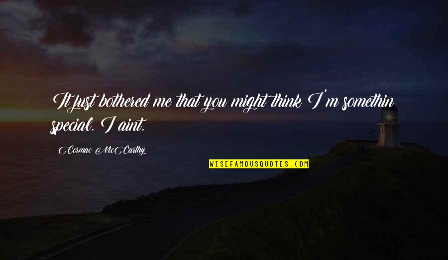 Audisi Kdi Quotes By Cormac McCarthy: It just bothered me that you might think
