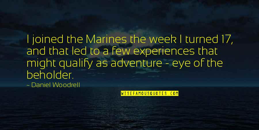 Audisi Lida Quotes By Daniel Woodrell: I joined the Marines the week I turned Audisi Lida Quotes By Daniel Woodrell: I joined the Marines the week I turned