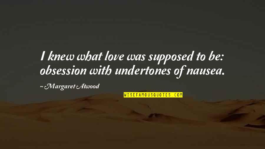 Audisi Lida Quotes By Margaret Atwood: I knew what love was supposed to be: