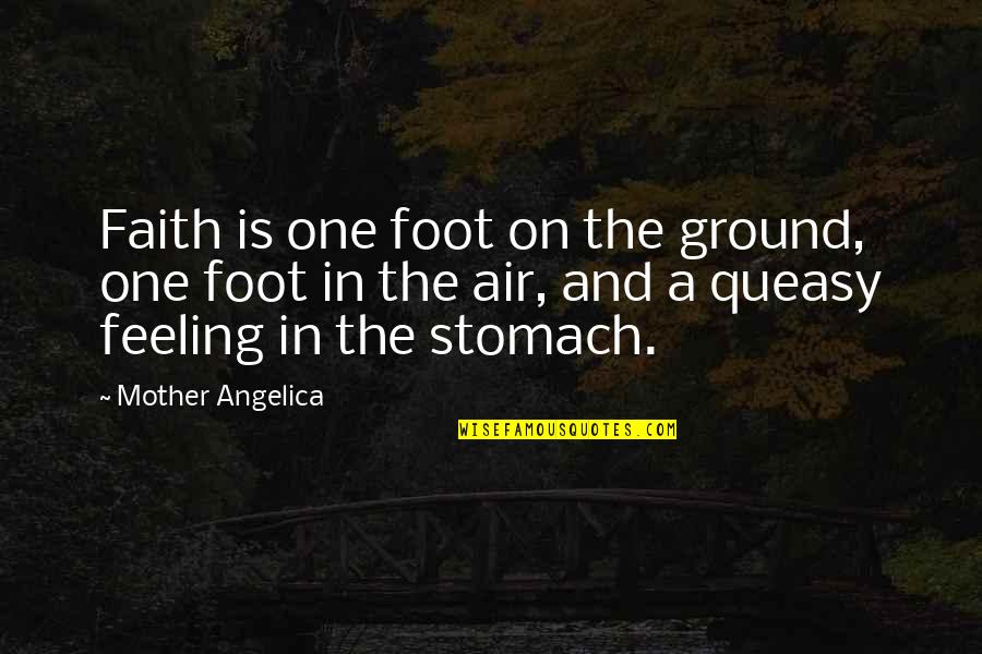Audisi Lida Quotes By Mother Angelica: Faith is one foot on the ground, one Audisi Lida Quotes By Mother Angelica: Faith is one foot on the ground, one