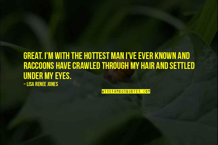Audison Quotes By Lisa Renee Jones: Great. I'm with the hottest man I've ever
