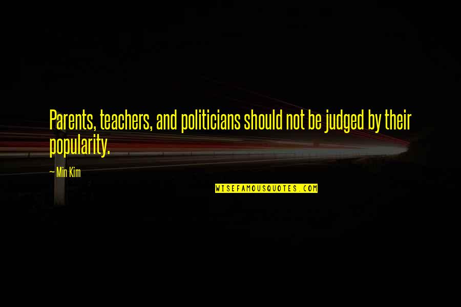 Audit Quotes By Min Kim: Parents, teachers, and politicians should not be judged