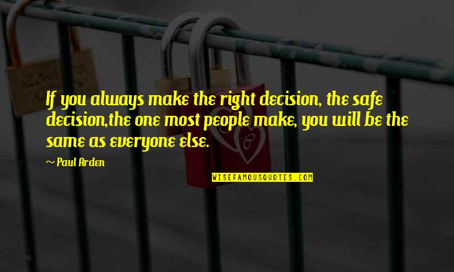 Audit Sayings Quotes By Paul Arden: If you always make the right decision, the