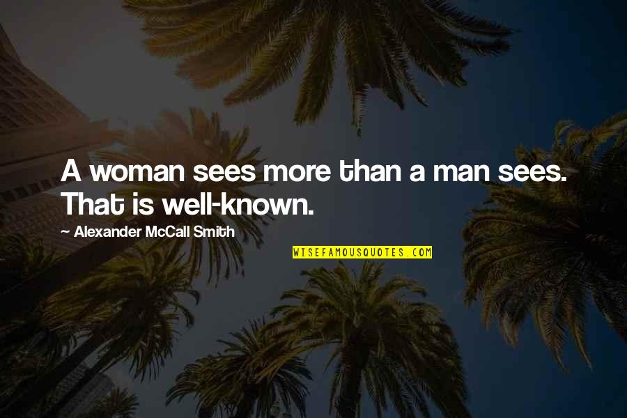 Auditeur Junior Quotes By Alexander McCall Smith: A woman sees more than a man sees. Auditeur Junior Quotes By Alexander McCall Smith: A woman sees more than a man sees.