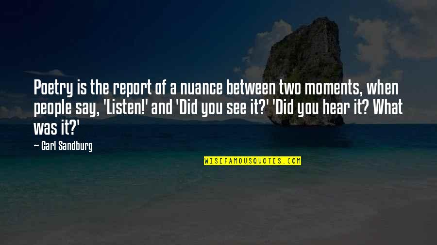 Auditeur Junior Quotes By Carl Sandburg: Poetry is the report of a nuance between Auditeur Junior Quotes By Carl Sandburg: Poetry is the report of a nuance between