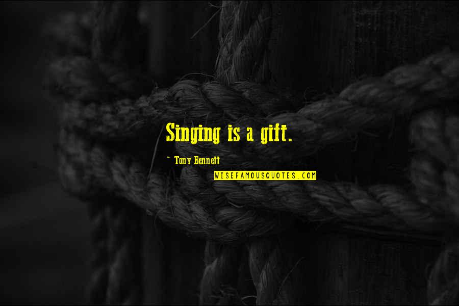 Auditeur Junior Quotes By Tony Bennett: Singing is a gift. Auditeur Junior Quotes By Tony Bennett: Singing is a gift.