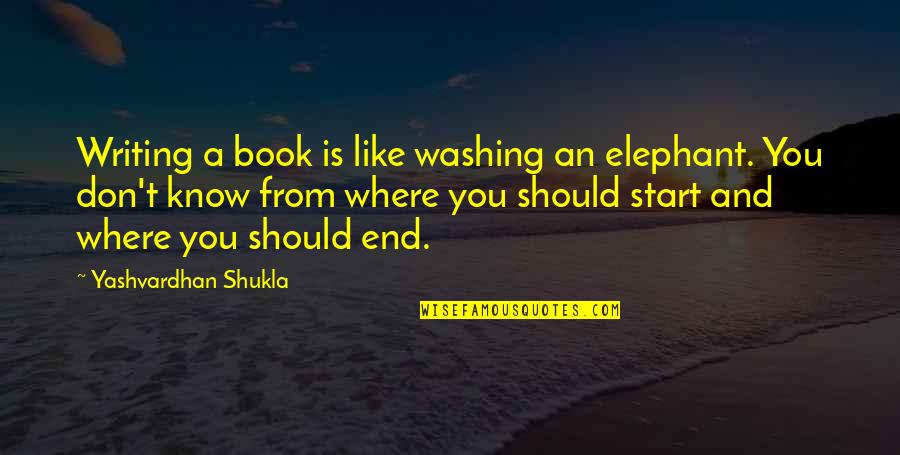 Auditeur Oublieux Quotes By Yashvardhan Shukla: Writing a book is like washing an elephant.