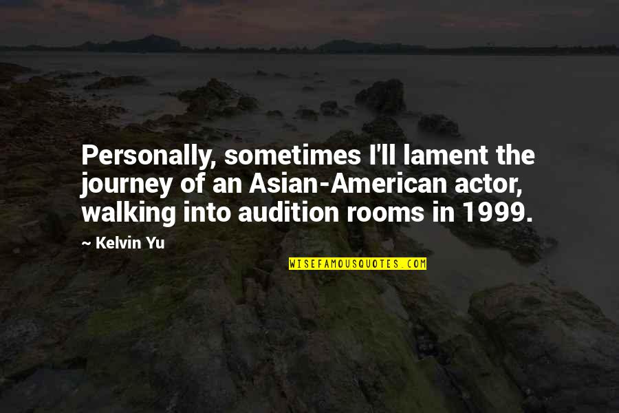 Audition 1999 Quotes By Kelvin Yu: Personally, sometimes I'll lament the journey of an